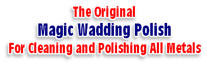 The Original
Magic Wadding Polish
For Cleaning and Polishing All Metals
